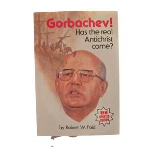 Gorbachev! Has Real Antichrist Come? Robert W. Faid Victory House Geopolitical